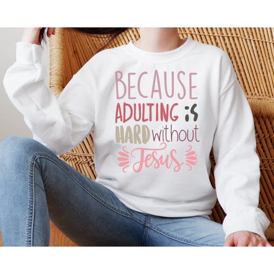 Because Adulting Is Hard Without Jesus T-Shirt/Long Sleeve/Sweatshirt/Hoodie